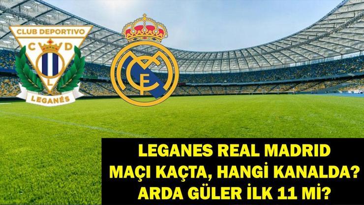 Leganes Real Madrid maçı hangi kanalda, saat kaçta Leganes Real Madrid İspanya Kral Kupası’nda Arda Güler ilk 11’de olacak mı