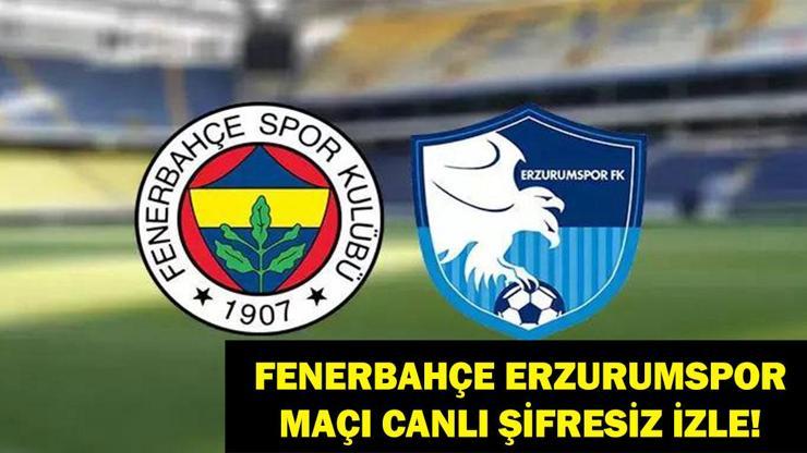 CANLI & ŞİFRESİZ İZLE| Fenerbahçe Erzurumspor Maçı Saat Kaçta, Hangi Kanalda Fenerbahçe Erzurumspor Maçı İlk 11