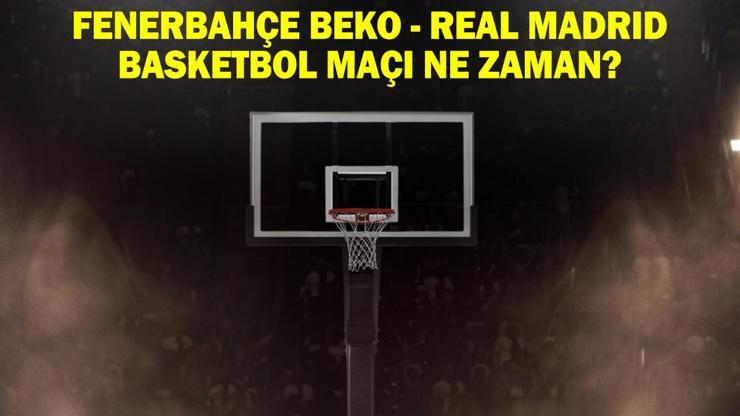 Fenerbahçe Beko - Real Madrid basketbol maçı ne zaman, saat kaçta ve hangi kanalda