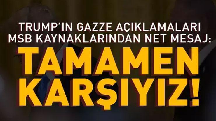 Son Dakika | MSB kaynaklarından Trumpın Gazze açıklamalarına tepki: Tamamen Karşıyız