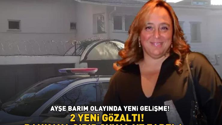 AYŞE BARIM OLAYINDA YENİ GELİŞME Delilleri karartma iddiasıyla 2 gözaltı: Bankaya gidip çuval ve zarfla...