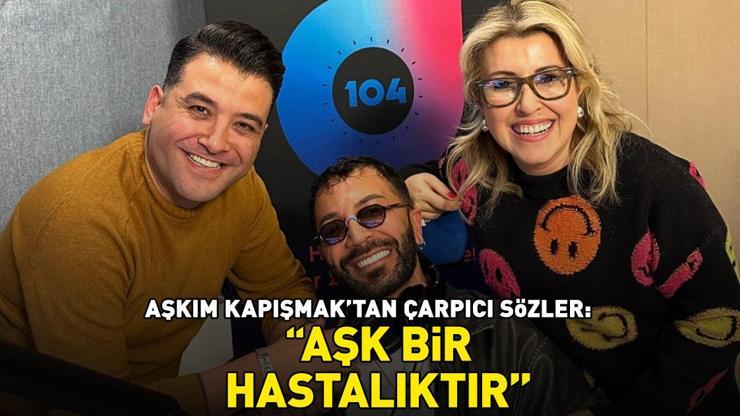 Aşkım Kapışmaktan Radyo Dde çarpıcı sözler AŞK BİR HASTALIKTIR