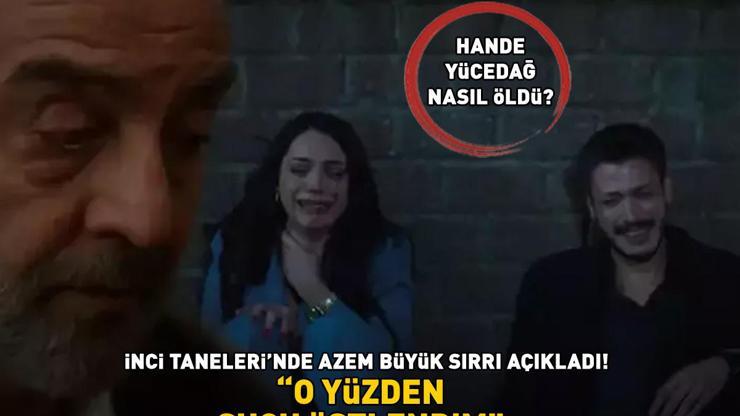 Hande Yücedağ nasıl öldü İnci Tanelerinde Azem büyük sırrı açıkladı: O YÜZDEN SUÇU ÜSTLENDİM