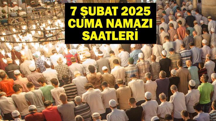 CUMA SAATİ KAÇTA İstanbul, Ankara, İzmir Diyanet Cuma Namazı Vakitleri 7 Şubat 2025