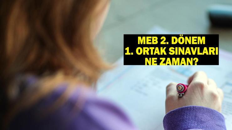 MEB 2. dönem 1. ortak sınavları ne zaman, hangi tarihte yapılacak MEB ORTAK SINAV TAKVİMİ 2025