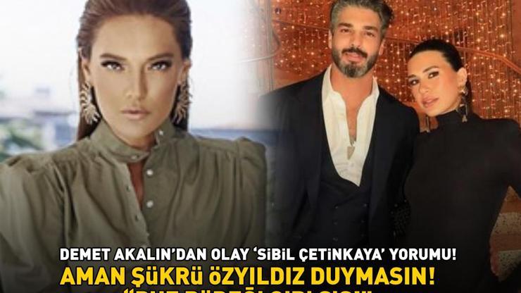 Aman Şükrü Özyıldız duymasın Demet Akalından olay Sibil Çetinkaya yorumu: PUF BÖREĞİ GİBİ ŞİŞ