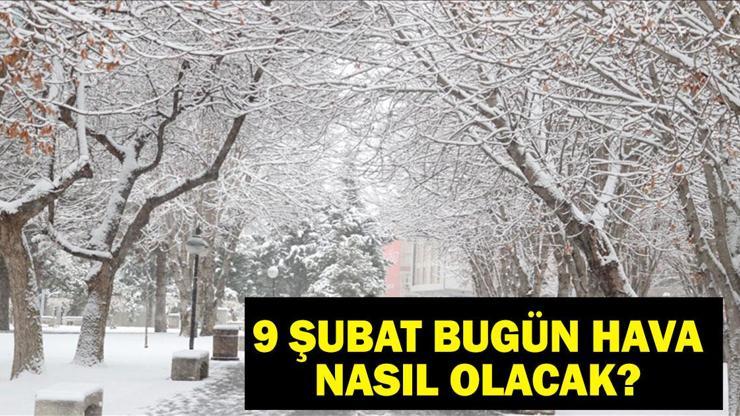 9 ŞUBAT HAVA DURUMU: Bugün hava nasıl olacak İstanbulda kar ne zaman yağacak İstanbul, Ankara, Konya, Nevşehir, İzmir 9 Şubat hava durumu