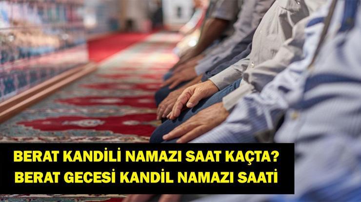 Berat Kandili Namazı Saat Kaçta Kılınır Berat Gecesi Kandil Namazı Kılınış Saati