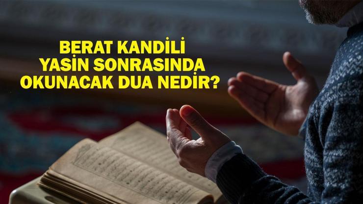 Berat Kandili Yasin Sonrasında Okunacak Dua Nedir Berat Gecesinde Yasin Bitişinde Nasıl Dua Edilir