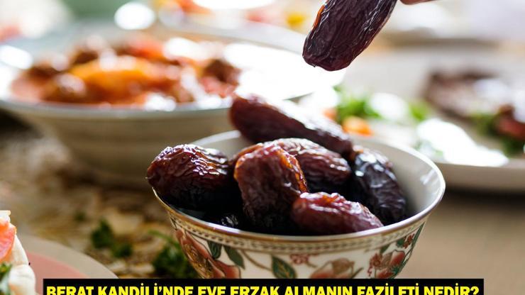 Berat Kandili’nde Eve Erzak Almanın Fazileti Nedir Berat Gecesi Bereket Getiren Yiyecekler ve Gıdalar