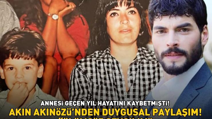 Annesi geçen yıl hayatını kaybetmişti Akın Akınözü’nden duygusal paylaşım: ÖLÜMSÜZ SEVGİLİM