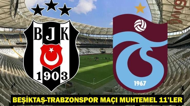 Beşiktaş-Trabzonspor Maçı Muhtemel 11’ler – Maç Kadrosu