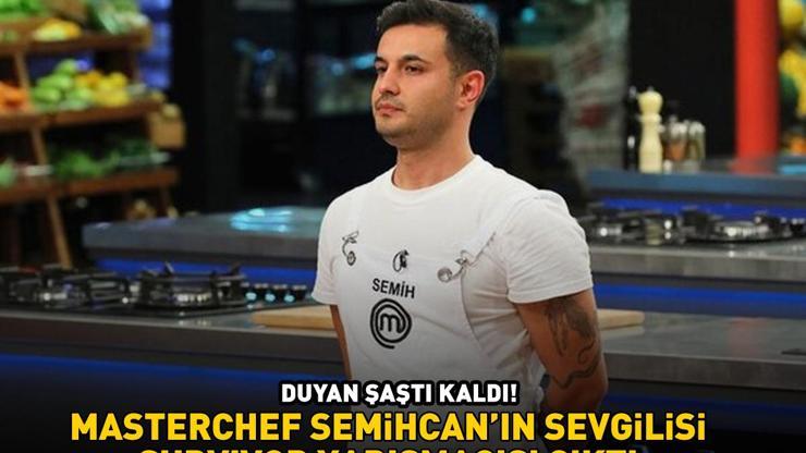 DUYAN ŞAŞTI KALDI MasterChef Semihcan’ın sevgilisi Survivor yarışmacısı çıktı