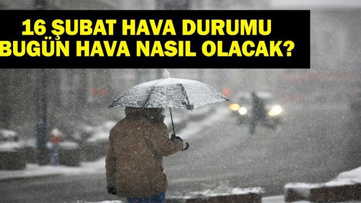 16 ŞUBAT HAVA DURUMU: Bugün hava nasıl olacak İstanbulda kar ne zaman yağacak İstanbul, Ankara, Konya, Nevşehir, İzmir 16 Şubat hava durumu