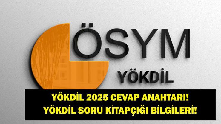 YÖKDİL 2025 CEVAP ANAHTARI: ÖSYM YÖKDİL 2025 Cevap Anahtarı Açıklandı mı YÖKDİL Soru Kitapçığı ve Cevap Anahtarı Bilgileri