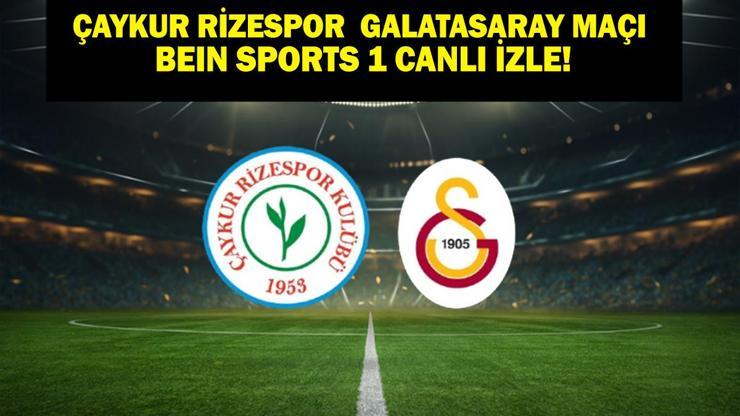 Çaykur Rizespor Galatasaray Maçı Canlı İzle | Çaykur Rizespor Galatasaray Maçı beIN Sports 1 Canlı İzle