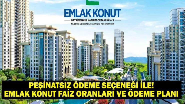 PEŞİNATSIZ FAİZSİZ EMLAK KONUT KAMPANYASI:  Emlak Konut Sosyal Konut Kampanyası Faiz Oranları ve Ödeme Planı ile Emlak Konut Kampanyası 2025 Detayları