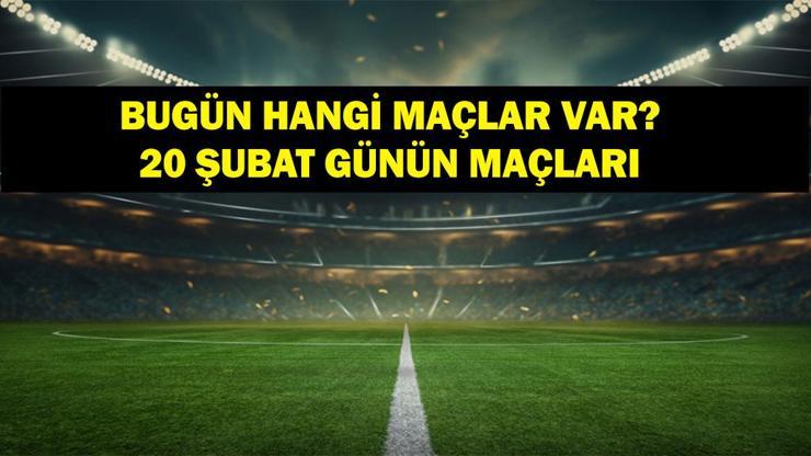 20 Şubat Perşembe Bugün Kimin Maçı Var  Fenerbahçe ve Galatasarayın Maçları Saat Kaçta İşte 20 Şubat Günün Maçları