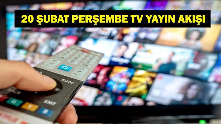 20 ŞUBAT TV YAYIN AKIŞI: 20 Şubat Perşembe bu akşam televizyonda neler var Bu akşam hangi diziler var Fenerbahçe ve Galatasaray maçları hangi kanalda