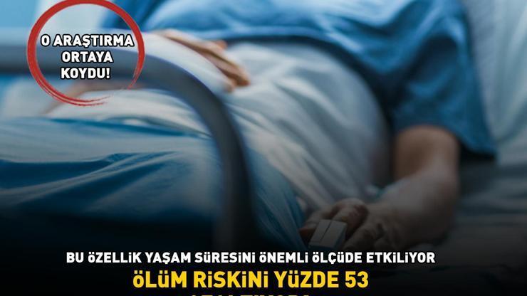 ÖLÜM RİSKİNİ YÜZDE 53 AZALTIYOR O araştırma ortaya koydu Bu özellik yaşam süresini önemli ölçüde etkiliyor