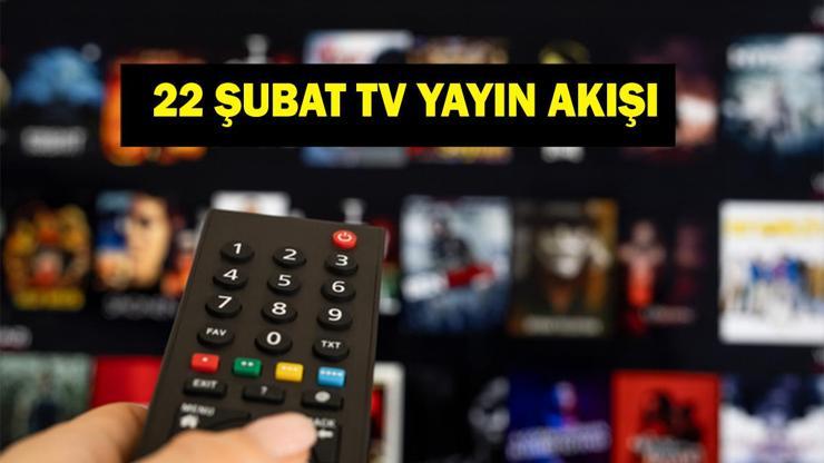 22 ŞUBAT TV YAYIN AKIŞI: 22 Şubat Cumartesi bu akşam televizyonda neler var Bu akşam hangi diziler var Bugün hangi maçlar var