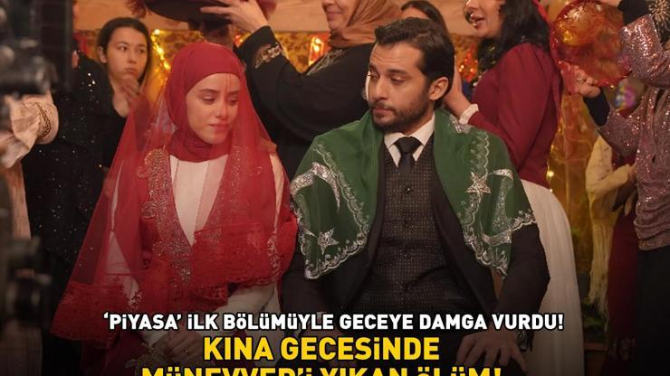 Piyasa ilk bölümüyle geceye damga vurdu Kına gecesinde Münevverin anne acısı