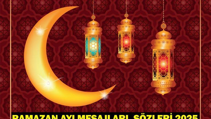 RAMAZAN AYI MESAJLARI, SÖZLERİ 2025 Resimli, Ayetli, Dualı Hoş Geldin Ya Şehr-i Ramazan, Hayırlı Ramazanlar Mesajları