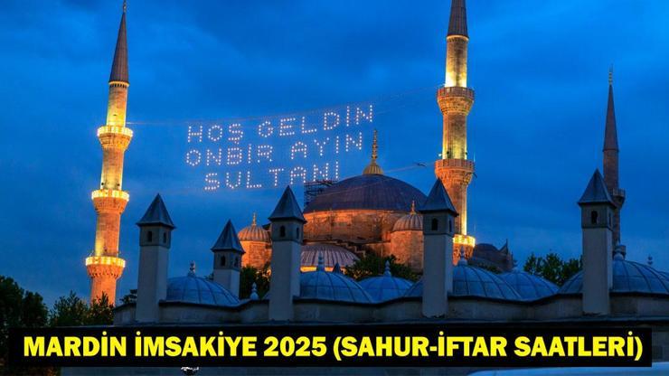 MARDİN İMSAKİYE 2025: İmsak Vakti ve Ramazan Takvimi | Mardinda Sahur Saat Kaçta, Oruç Ne Zaman Başlıyor