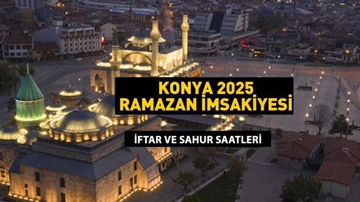 KONYA İMSAKİYE 2025: İmsak Vakti ve Ramazan Takvimi | Konyada Sahur saat kaçta, Oruç ne zaman başlıyor