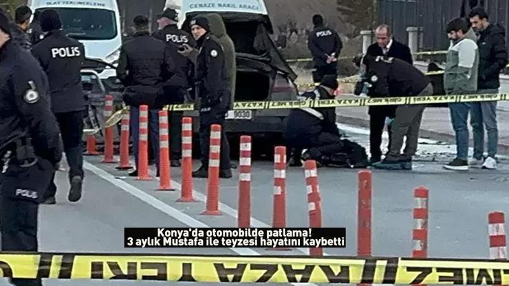 Konyada korkunç olay Otomobil patladı 3 aylık Mustafa ile teyzesi can verdi: Kahreden gerçek ortaya çıktı