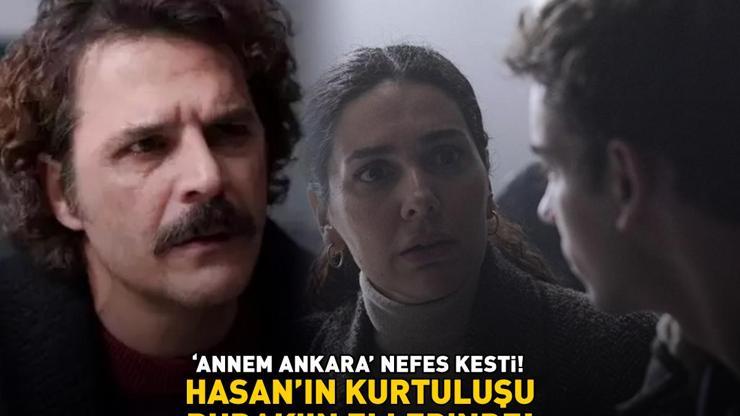 Annem Ankarada Hasanın kurtuluşu Burakın ellerinde