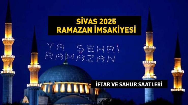 SİVAS 3 MART İFTAR VAKTİ SİVAS İMSAKİYE 2025: İftar Vakti ve Ramazan Takvimi | Sivasta İftar saat kaçta, Oruç ne zaman bitiyor