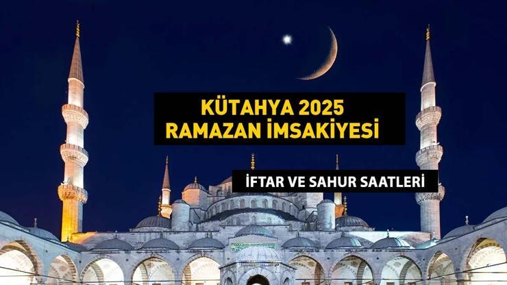 KÜTAHYA İMSAKİYE 2025: İmsak Vakti ve Ramazan Takvimi | Kütahyada Sahur saat kaçta, Oruç ne zaman başlıyor