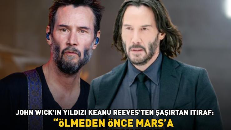 John Wick’in yıldızı Keanu Reevesten şoke eden itiraf: Ölmeden önce Mars’a gitmek istiyorum