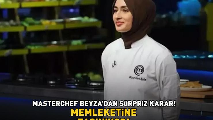 Masterchef Beyzadan sürpriz karar MEMLEKETİNE TAŞINIYOR