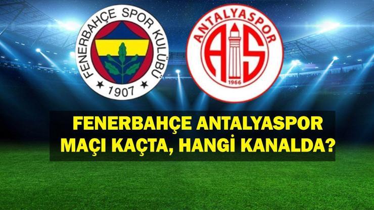 Fenerbahçe Maçı Bugün Saat Kaçta Fenerbahçe Antalyaspor Maçı hangi kanalda, saat kaçta Fenerbahçe Antalyaspor İlk 11