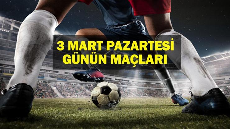 3 MART Bugün Hangi Maçlar Var Günün Maçları Hangi Kanalda, Saat Kaçta İşte 3 Mart Günün Maçları