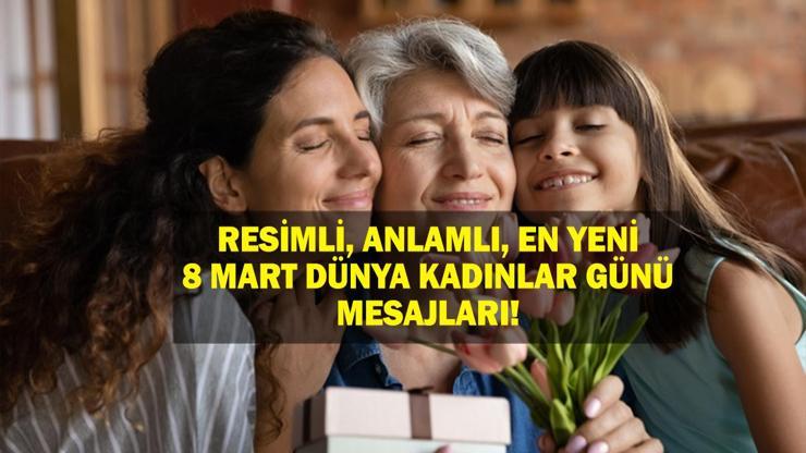 8 Mart Dünya Kadınlar Günü Mesajları Resimli, Anlamlı, Sevgiliye, Eşe, Arkadaşa, Kız Çocuğa Göndermelik En Güzel 8 Mart Dünya Kadınlar Günü Mesajlar