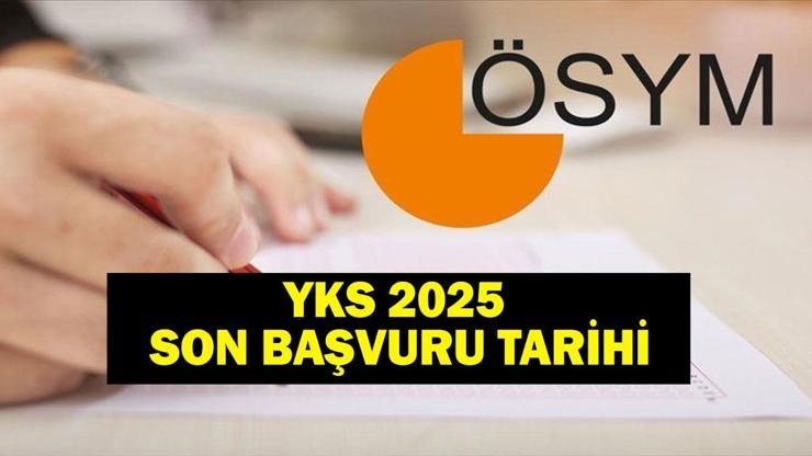 2025 YKS KAYITLARI NE ZAMAN BİTİYOR YKS son başvuru tarihi ne YKS ödemeleri nasıl yapılır