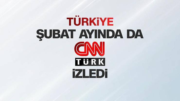 Türkiye şubat ayında da CNN TÜRK izledi