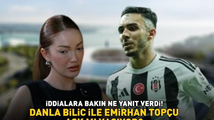 Danla Bilic, Beşiktaşın yıldızı Emirhan Topçu ile aşk mı yaşıyor İddialara böyle yanıt verdi: Herkes sakinleşsin