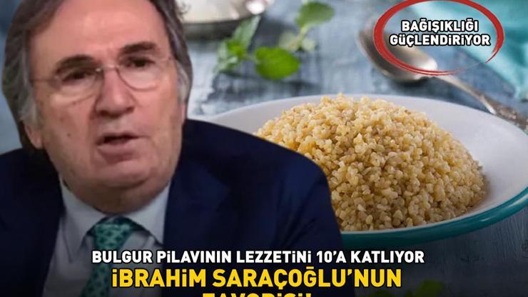 İbrahim Saraçoğlunun favorisi Bulgur pilavına ekleyince lezzetini 10a katlıyor: Mideyi rahatlatıyor, bağışıklığı güçlendiriyor