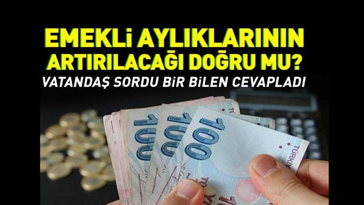 EMEKLİ AYLIKLARININ ARTIRILACAĞI DOĞRU MU Emekli Sordu Ekonomi Yazarı Cevapladı