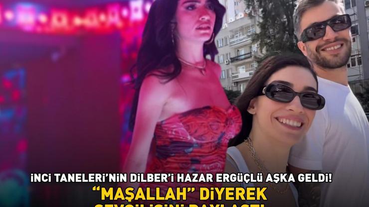 İnci Tanelerinin Dilberi Hazar Ergüçlü aşka geldi Maşallah diyerek sevgilisini paylaştı