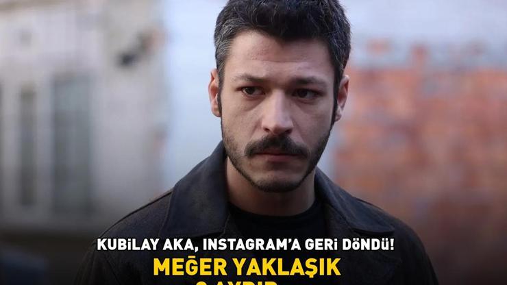 İnci Tanelerinin Cihanı Kubilay Aka, Instagrama geri döndü Meğer yaklaşık 2 aydır...