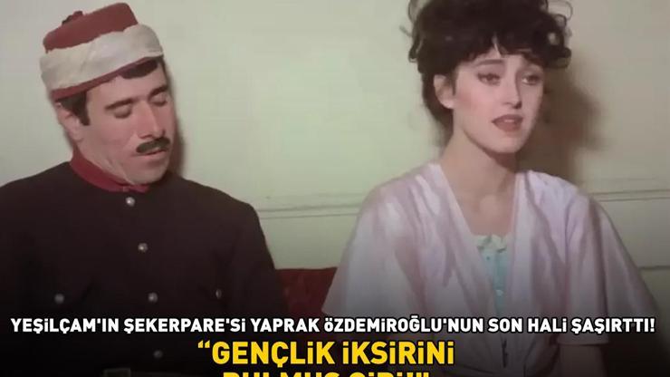 Yeşilçam’ın Şekerpare’si Yaprak Özdemiroğlu’nun son hali şaşırttı ‘Gençlik iksirini bulmuş gibi’