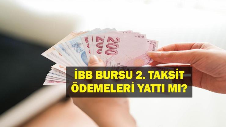 İBB BURS 2. TAKSİT ÖDEME TARİHİ: İBB Burs 7.500 TL Ödemesi Yattı Mı, Ne Zaman Yatacak