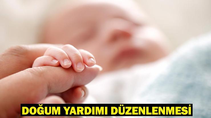 DOĞUM YARDIMI DÜZENLENMESİ: Çocuk ve doğum parası ne kadar oldu, nasıl alınır