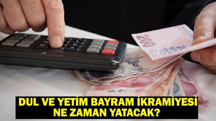 Dul ve yetim bayram ikramiyesi ne zaman yatacak Ramazan Bayramı dul ve yetim ikramiyesi miktarı