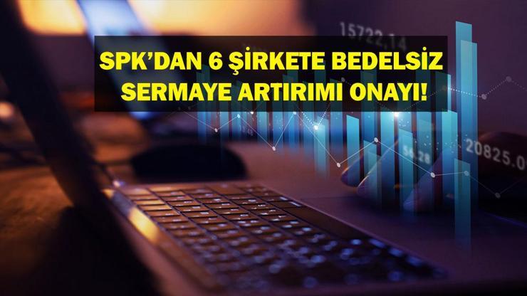 SPKDAN BEDELSİZ SERMAYE ARTIRIMI: Hangi Şirketlerin bedelsiz sermaye artırımına onay verildi Hangi şirketler sermaye artırımına gidecek